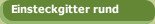 Einsteckgitter rund