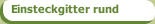 Einsteckgitter rund